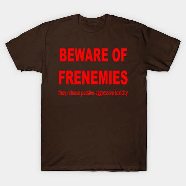 Beware of Frenemies T-Shirt by taiche